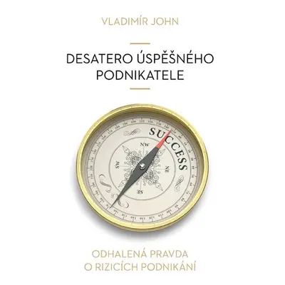 Desatero úspěšného podnikatele - Vladimír John