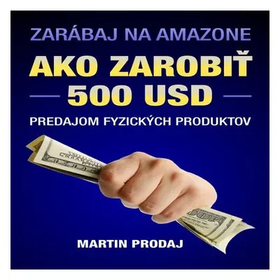 Ako zarobiť 500 USD predajom fyzických produktov na Amazone - PaedDr. Martin Prodaj