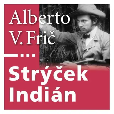 Strýček Indián - Alberto Vojtěch Frič