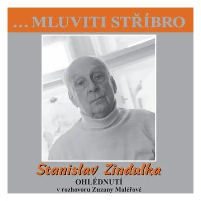 …Mluviti stříbro - Stanislav Zindulka - Ohlédnutí - Stanislav Zindulka