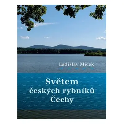 Světem českých rybníků - Ladislav Miček