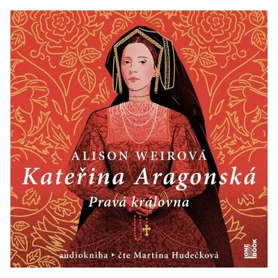 Kateřina Aragonská: Pravá královna - Martina Hudečková