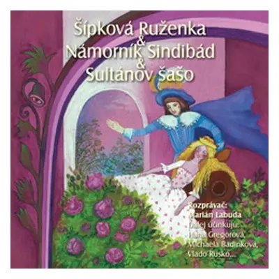 NAJKRAJŠIE ROZPRÁVKY 6 - Šípková Ruženka & Sindibád námorník & Sultánov šašo - Různí autoři