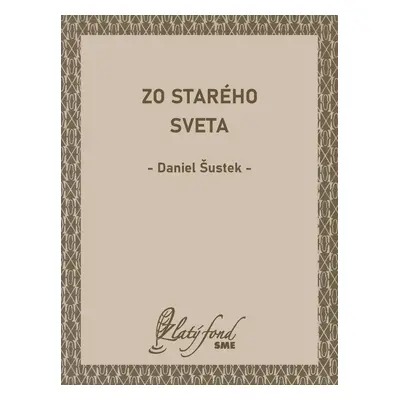 Zo starého sveta - Daniel Šustek