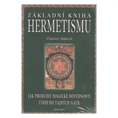 Základní kniha hermetismu - Prof. JUDr. Vladimír Sládeček