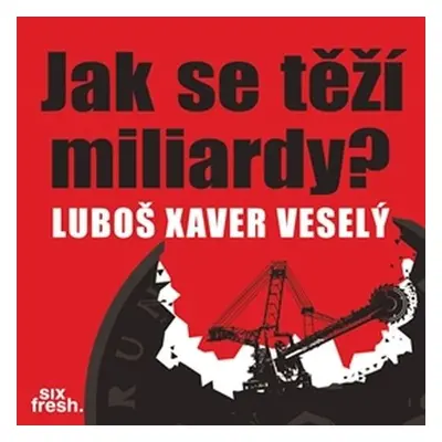 Jak se těží miliardy? - Luboš Xaver Veselý