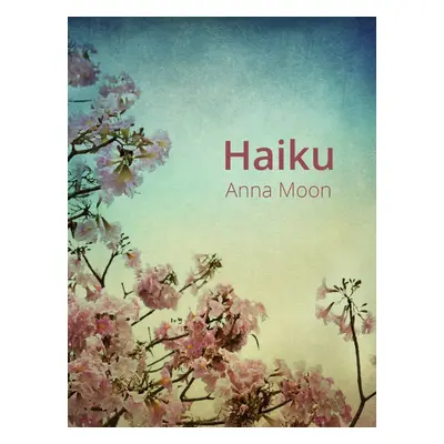 Haiku - Anna Moon