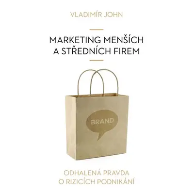 Marketing menších a středních firem - Vladimír John