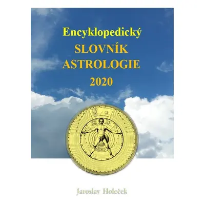 Encyklopedický slovník astrologie 2020 - Jaroslav Holeček