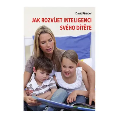 Jak rozvíjet inteligenci svého dítěte - David Gruber