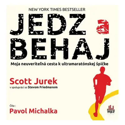 Jedz a behaj - Moja neuveriteľná cesta k ultramaratónskej špičke - Scott Jurek