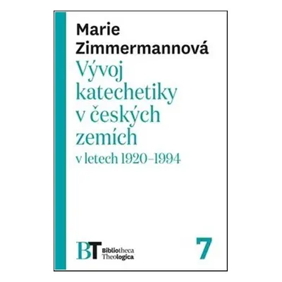 Vývoj katechetiky v českých zemích v letech 1920–1994 - Marie Zimmermannová