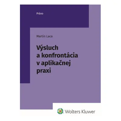 Výsluch a konfrontácia v aplikačnej praxi - Martin Laca