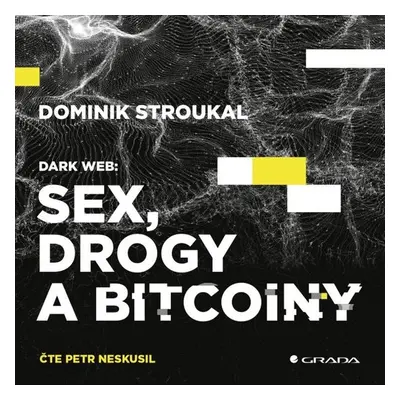 Dark Web: Sex, drogy a bitcoiny - Dominik Stroukal