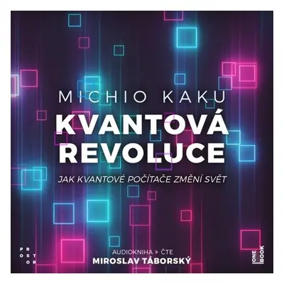 Kvantová revoluce: Jak kvantové počítače změní svět - Michio Kaku