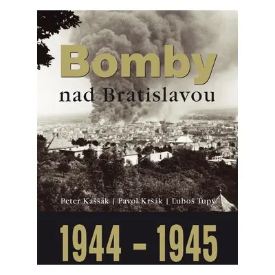 Bomby nad Bratislavou 1944 - 1945 - Ľuboš Tupý