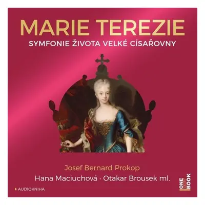 Marie Terezie: Symfonie života velké císařovny - Josef Bernard Prokop