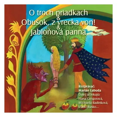 NAJKRAJŠIE ROZPRÁVKY 3 - O troch priadkach & Obušok, z vrecka von! & Jabloňová panna - Různí au