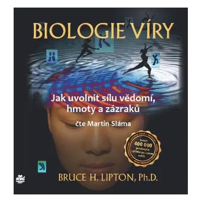 Biologie víry – Jak uvolnit sílu vědomí, hmoty a zázraků - Bruce H. Lipton