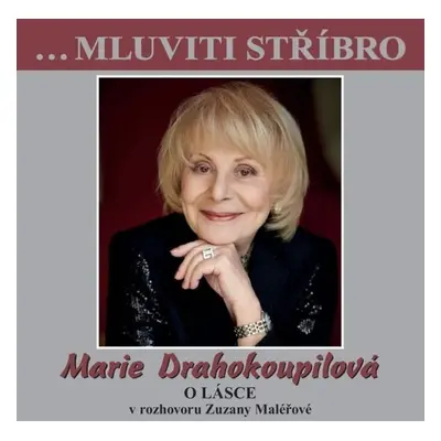 …Mluviti stříbro - Marie Drahokoupilová - O lásce - Marie Drahokoupilová