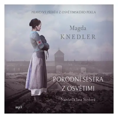 Porodní sestra z Osvětimi - Magdalena Knedler