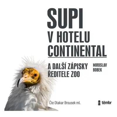 Supi v hotelu Continental a další zápisky ředitele zoo - Miroslav Bobek