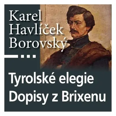 Tyrolské elegie a Dopisy z Brixenu - Karel Havlíček Borovský