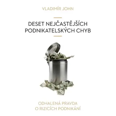 Deset nejčastějších podnikatelských chyb - Vladimír John