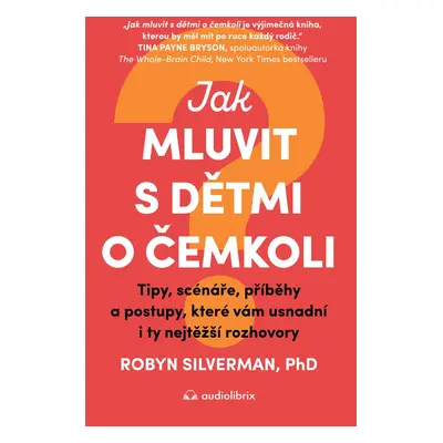 Jak mluvit s dětmi o čemkoli - Robyn Silverman