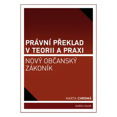 Právní překlad v teorii a praxi: nový občanský zákoník - Marta Chromá