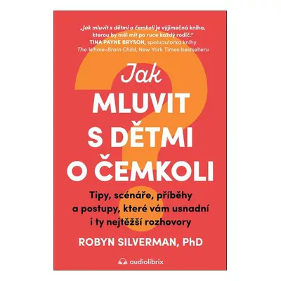 Jak mluvit s dětmi o čemkoli - Robyn Silverman