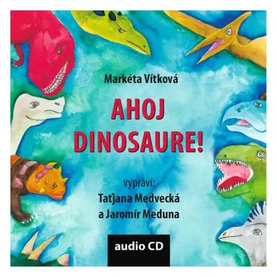 Ahoj dinosaure! - Markéta Vítková