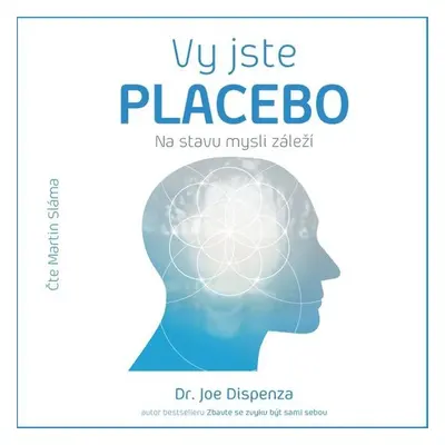 Vy jste placebo – Na stavu mysli záleží - Dr. Joe Dispenza