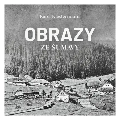 Obrazy ze Šumavy - Karel Klostermann