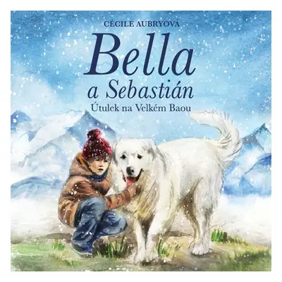 Bella a Sebastián: Útulek na Velkém Baou - Cécile Aubryová