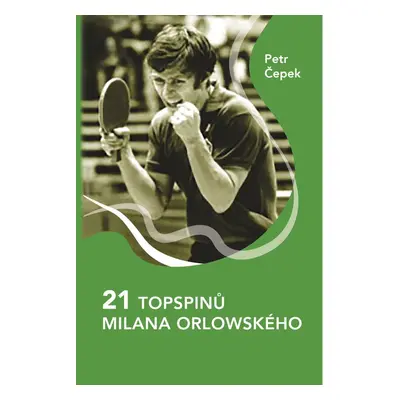 21 topspinů Milana Orlowského - Petr Čepek