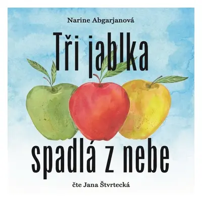 Tři jablka spadlá z nebe - Narine Abgarjanová