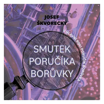 Smutek poručíka Borůvky - Josef Škvorecký