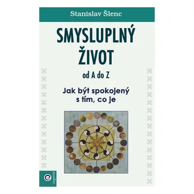 Smysluplný život od A do Z - Stanislav Šlenc