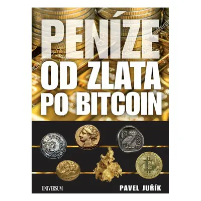 Peníze od zlata po Bitcoin - Pavel Juřík