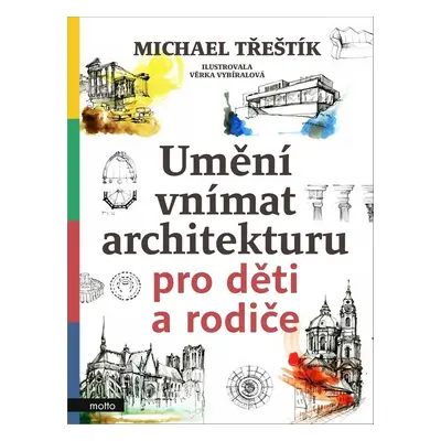 Umění vnímat architekturu pro děti a rodiče - Michael Třeštík