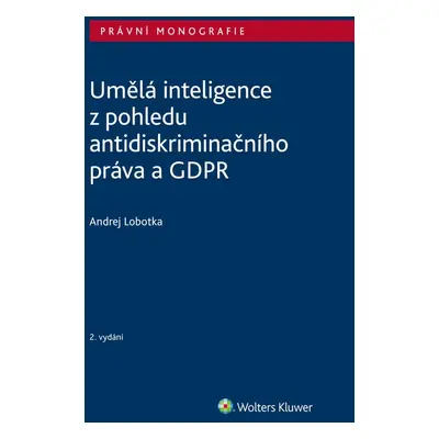 Umělá inteligence z pohledu antidiskriminačního práva a GDPR, 2. vydání - Andrej Lobotka