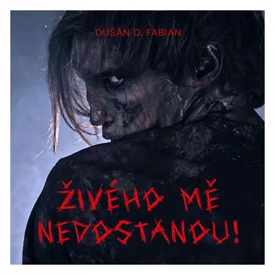 Živého mě nedostanou! - Dušan D. Fabian