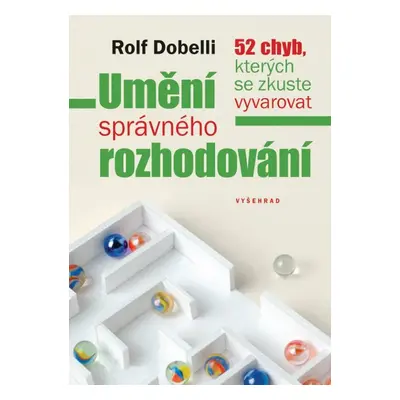 Umění správného rozhodování - Rolf Dobelli