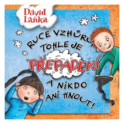 Ruce vzhůru, tohle je přepadení a nikdo ani hnout! - David Laňka