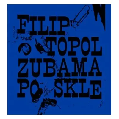 Zubama po skle - Filip Topol