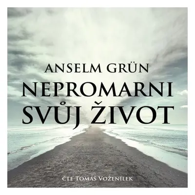 Nepromarni svůj život - Anselm Grün