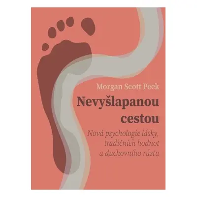 Nevyšlapanou cestou: Nová psychologie lásky, tradičních hodnot a duchovního růstu - Morgan Scot