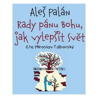 Rady pánu Bohu, jak vylepšit svět - Aleš Palán