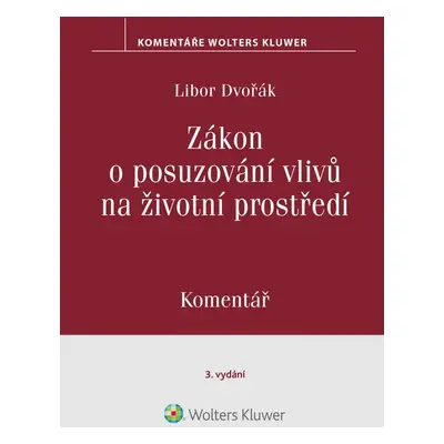 Zákon o posuzování vlivů na životní prostředí. Komentář. 3. vydání - Libor Dvořák